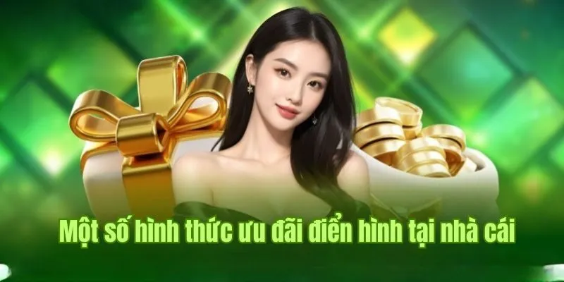 GIỚI THIỆU 5 Một số hình thức ưu đãi điển hình tại nhà cái
