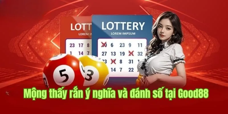 Mộng thấy rắn ý nghĩa và đánh số gì theo chuyên gia lô đề tại Good88